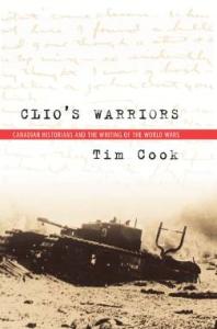 Clio's Warriors : Canadian Historians and the Writing of the World Wars