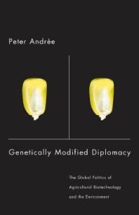 Genetically Modified Diplomacy : The Global Politics of Agricultural Biotechnology and the Environment