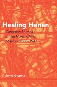 Healing Henan : Canadian Nurses at the North China Mission, 1888-1947