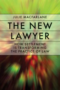 The New Lawyer : How Settlement Is Transforming the Practice of Law