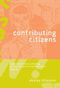 Contributing Citizens : Modern Charitable Fundraising and the Making of the Welfare State, 1920-66