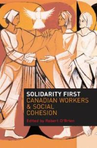 Solidarity First : Canadian Workers and Social Cohesion