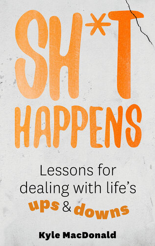 Sh*t Happens: Lessons for dealing with life's ups & downs