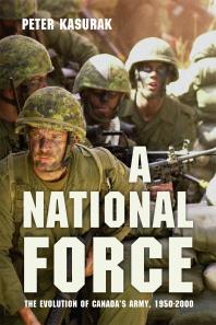 A National Force : The Evolution of Canada?s Army, 1950-2000