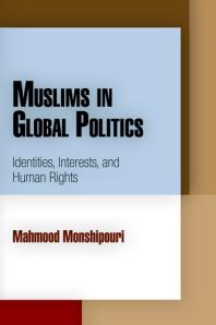 Muslims in Global Politics : Identities, Interests, and Human Rights