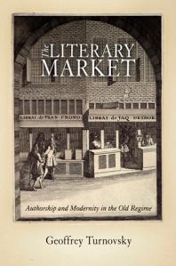 The Literary Market : Authorship and Modernity in the Old Regime