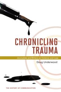 Chronicling Trauma : Journalists and Writers on Violence and Loss