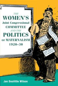 The Women's Joint Congressional Committee and the Politics of Maternalism, 1920-30