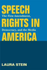 Speech Rights in America : The First Amendment, Democracy, and the Media