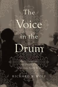 The Voice in the Drum : Music, Language, and Emotion in Islamicate South Asia