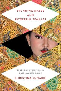 Stunning Males and Powerful Females : Gender and Tradition in East Javanese Dance