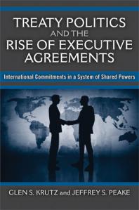 Treaty Politics and the Rise of Executive Agreements : International Commitments in a System of Shared Powers