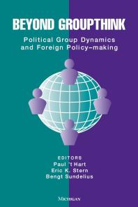 Beyond Groupthink : Political Group Dynamics and Foreign Policy-Making