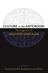 Culture in the Anteroom : The Legacies of Siegfried Kracauer