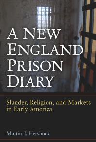 A New England Prison Diary : Slander, Religion, and Markets in Early America