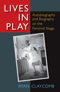 Lives in Play : Autobiography and Biography on the Feminist Stage