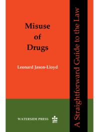 Misuse of Drugs : A Straightforward Guide to the Law