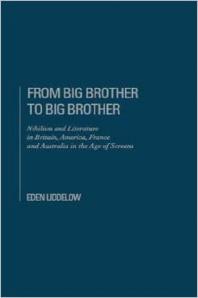 From Big Brother to Big Brother : Nihilism and Literature in America, Britain, France and Australia in the Age of Screens