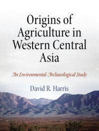 Origins of Agriculture in Western Central Asia : An Environmental-Archaeological Study