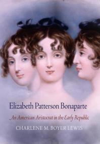 Elizabeth Patterson Bonaparte : An American Aristocrat in the Early Republic