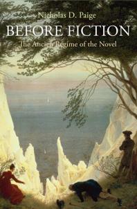 Before Fiction : The Ancien Régime of the Novel