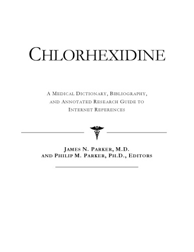 Chlorhexidine - A Medical Dictionary, Bibliography, and Annotated Research Guide to Internet References