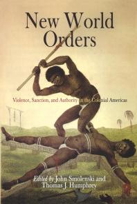 New World Orders : Violence, Sanction, and Authority in the Colonial Americas