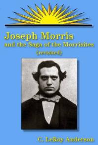 Joseph Morris : And the Saga of the Morrisites Revisited