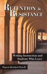 Retention and Resistance : Writing Instruction and Students Who Leave