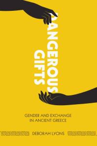 Dangerous Gifts : Gender and Exchange in Ancient Greece