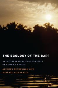 The Ecology of the Barí : Rainforest Horticulturalists of South America