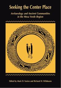 Seeking the Center Place : Archaeology and Ancient Communities in the Mesa Verde Region