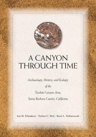 A Canyon Through Time : Archaeology, History, and Ecology of the Tecolote Canyon Area, Santa Barbara County, California