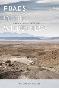 Roads in the Wilderness : Conflict in Canyon Country