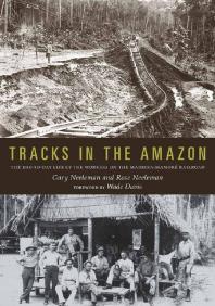 Tracks in the Amazon : The Day-To-Day Life of the Workers on the Madeira-Mamoré Railroad