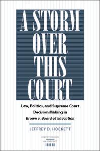 A Storm over This Court : Law, Politics, and Supreme Court Decision Making in Brown v. Board of Education