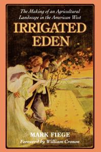 Irrigated Eden : The Making of an Agricultural Landscape in the American West