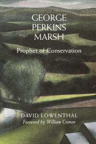 George Perkins Marsh : Prophet of Conservation