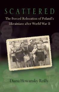 Scattered : The Forced Relocation of Poland's Ukrainians after World War II