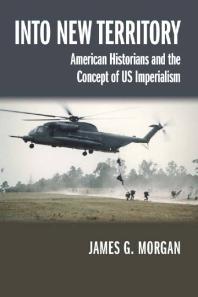 Into New Territory : American Historians and the Concept of US Imperialism