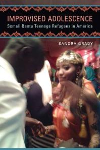 Improvised Adolescence : Somali Bantu Teenage Refugees in America