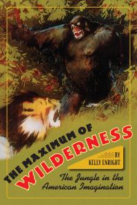 The Maximum of Wilderness : The Jungle in the American Imagination