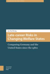 Late-Career Risks in Changing Welfare States : Comparing Germany and the United States since The 1980s