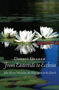 From Eastertide to Ecclesia : John Henry Newman, the Holy Spirit, and the Church