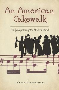 An American Cakewalk : Ten Syncopators of the Modern World