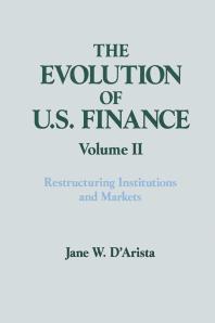 The Evolution of US Finance: V. 2: Restructuring Institutions and Markets : Restructuring Institutions and Markets