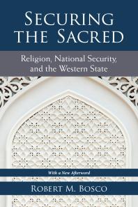 Securing the Sacred : Religion, National Security, and the Western State