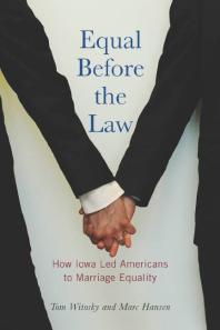 Equal Before the Law : How Iowa Led Americans to Marriage Equality