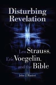 Disturbing Revelation : Leo Strauss, Eric Voegelin, and the Bible