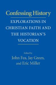 Confessing History : Explorations in Christian Faith and the Historian's Vocation